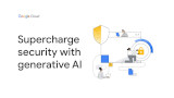 Google Cloud Security AI Workbench: l'IA generativa applicata alla sicurezza informatica